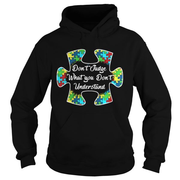 Autism Don’t Judge What You Don’t Understand shirt