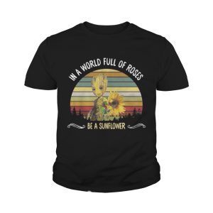 Baby Groot in a world full of roses be a sunflower vintage shirt 4