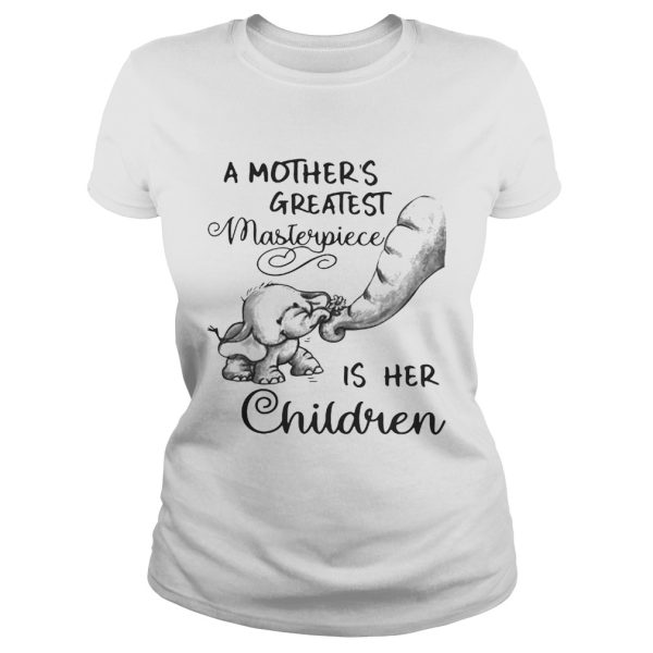 Baby elephant a mother’s greatest masterpiece is her children shirt