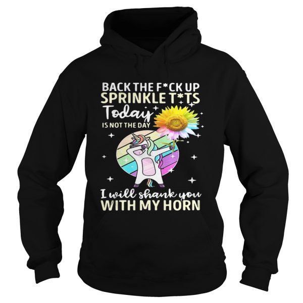 Back the fuck up sprinkle tits today is not the day I will shank you with my horn shirt