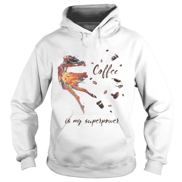 Ballet Coffee is my superpower shirt