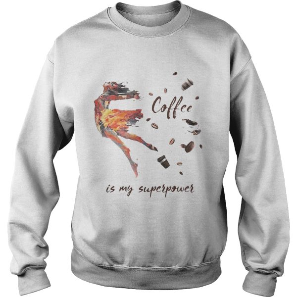 Ballet Coffee is my superpower shirt