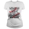 Baseball If you’re an uptight non cussing fancy schmancy mom we can’t be mom friends shirt