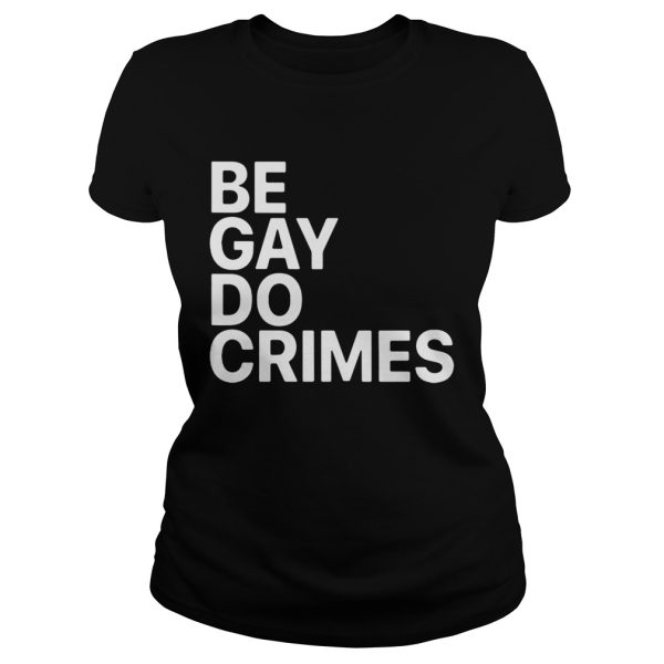 Be Gay Do Crimes shirt