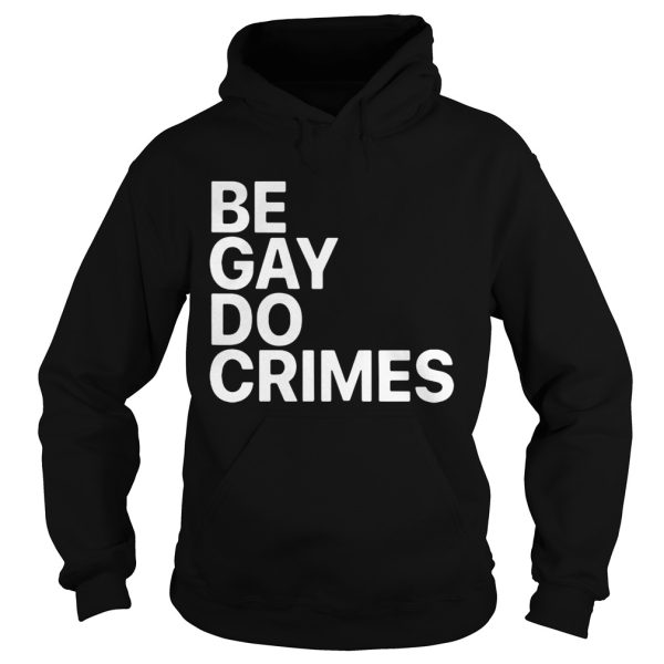 Be Gay Do Crimes shirt