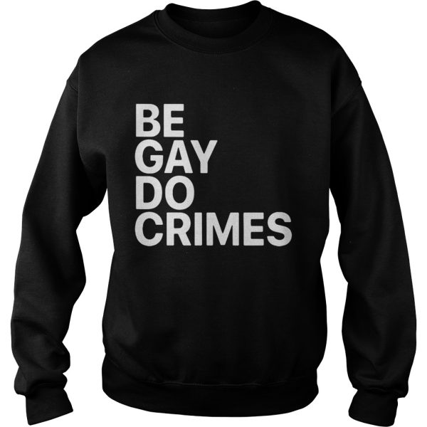 Be Gay Do Crimes shirt