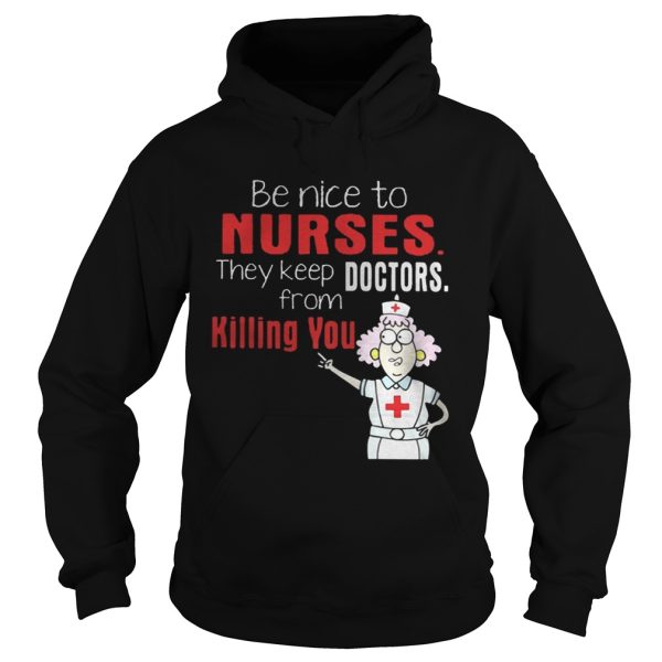 Be Nice To Nurses They Keep Doctors From Killing You Shirt