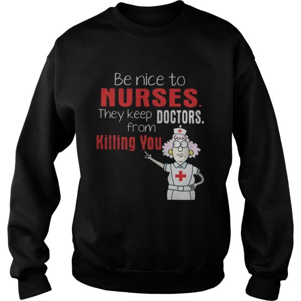 Be Nice To Nurses They Keep Doctors From Killing You Shirt