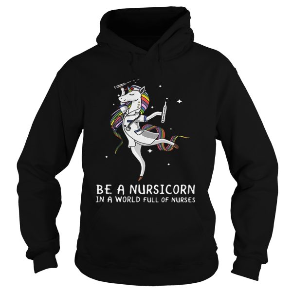 Be a nursicorn in a world full of nurses shirt