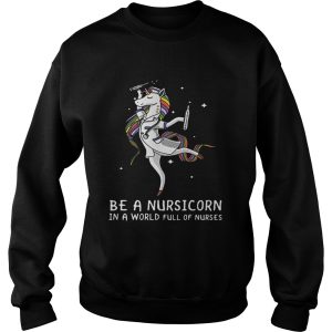 Be a nursicorn in a world full of nurses shirt 3
