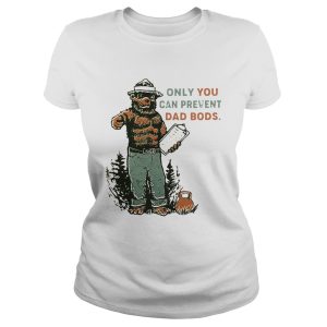 Bear Only you can prevent dad bods shirt 1