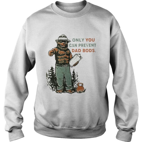 Bear Only you can prevent dad bods shirt