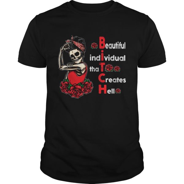 Beautiful Individual That Creates Hell Bitch Skull And Roses shirt