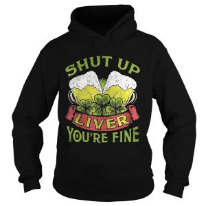 Beer Shut Up Liver You're Fine Shirt 2