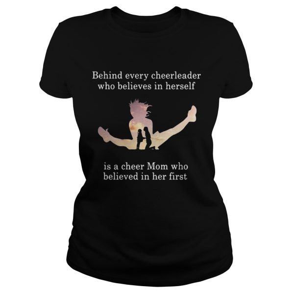 Behind every cheerleader who believes in herself is a cheer mom shirt