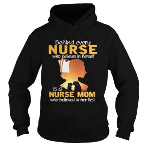 Behind every nurse who believes in herself is a nurse mom shirt 2