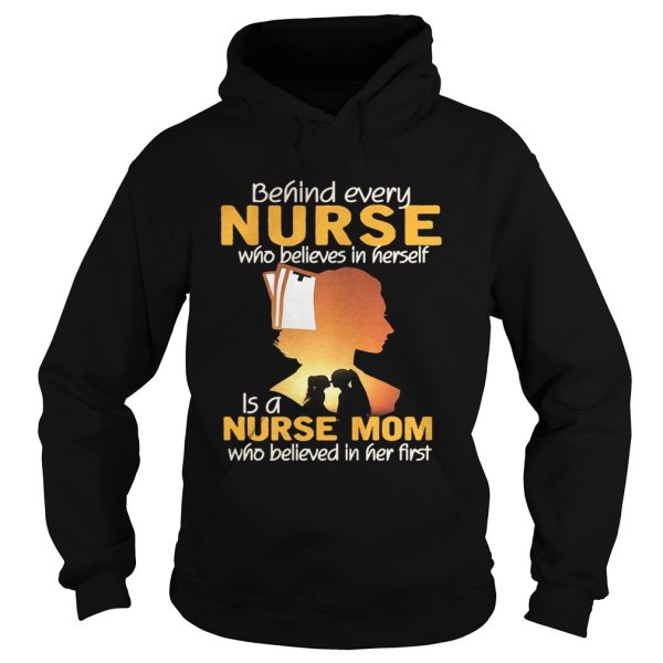 Behind every nurse who believes in herself is a nurse mom shirt