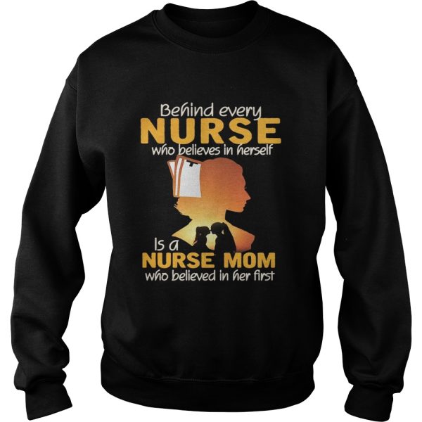 Behind every nurse who believes in herself is a nurse mom shirt