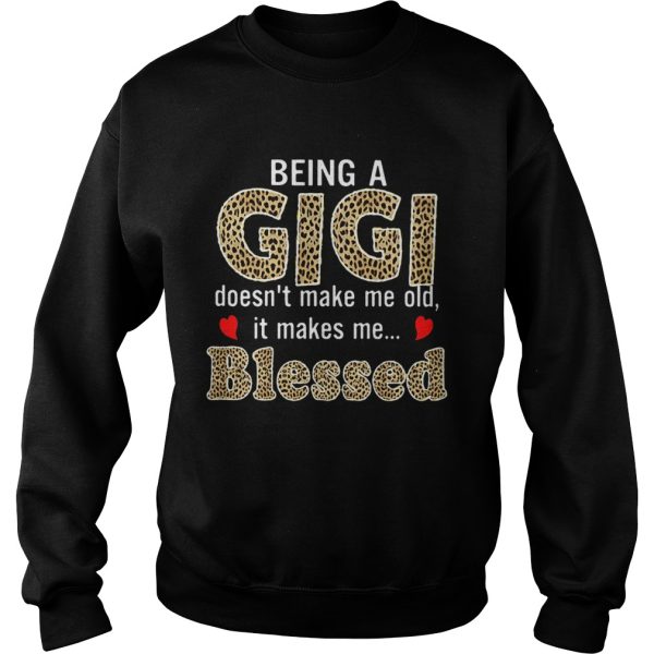 Being a Gigi doesn’t makes me old it makes me blessed shirt