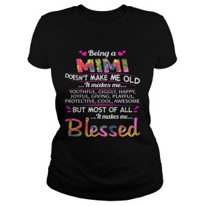 Being a Mimi doesn't make me old it makes me youthful giggly happy shirt 1