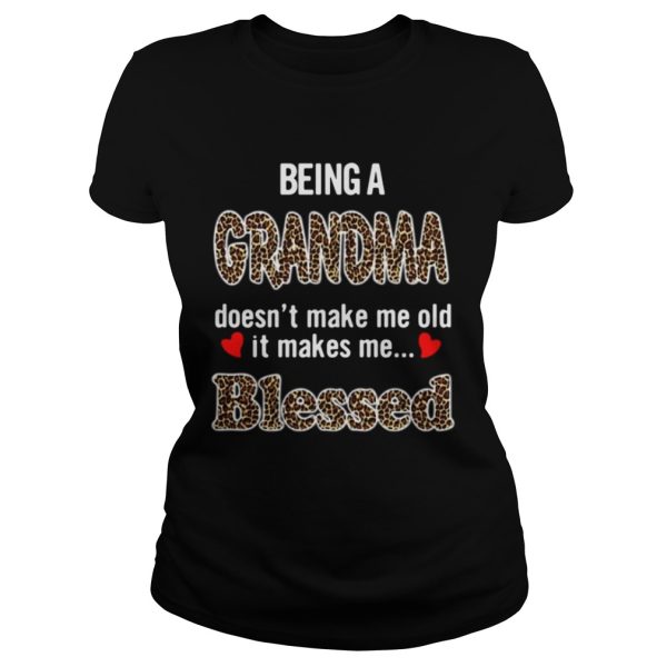 Being a grandma doesn’t make me old it makes me blessed shirt