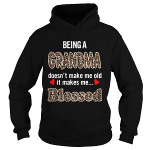 Being a grandma doesn't make me old it makes me blessed shirt 2