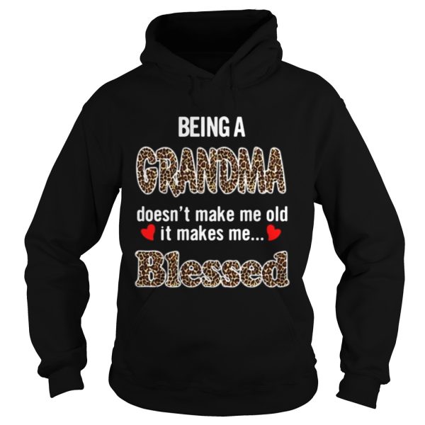 Being a grandma doesn’t make me old it makes me blessed shirt