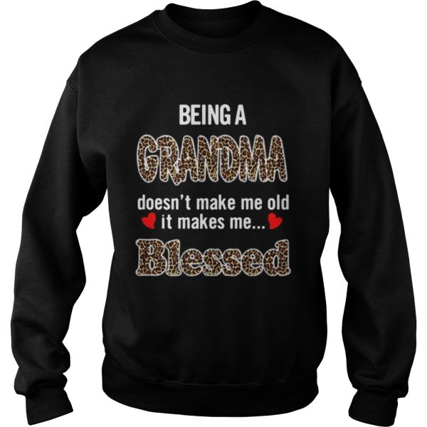 Being a grandma doesn’t make me old it makes me blessed shirt