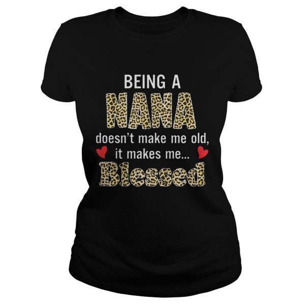 Being a nana doesn’t make me old it makes me blessed shirt