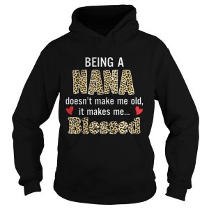 Being a nana doesn't make me old it makes me blessed shirt 2