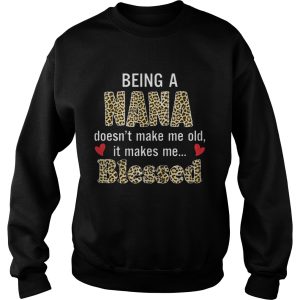 Being a nana doesn't make me old it makes me blessed shirt 3