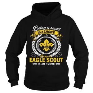 Being a scout is a choice being an Eagle scout is an honor shirt 1
