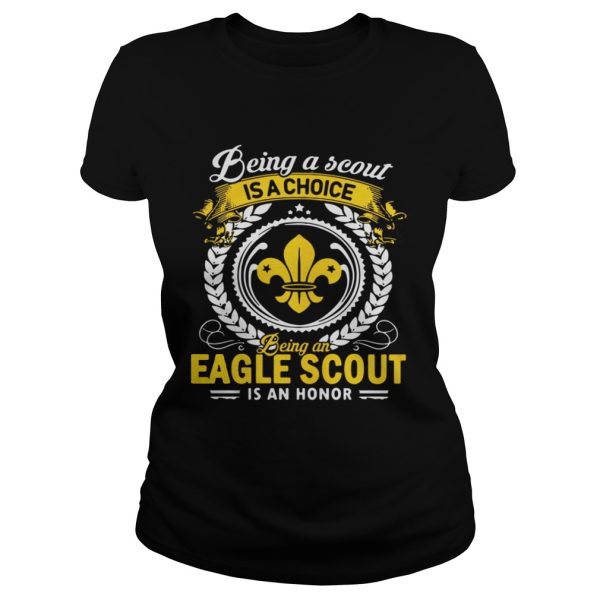 Being a scout is a choice being an Eagle scout is an honor shirt