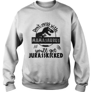 Best Don't mess with Mamasaurus you'll get Jurasskicked shirt 3