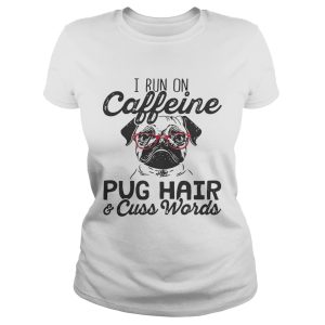 Best I run on caffeine dog hair and cuss words shirt 1
