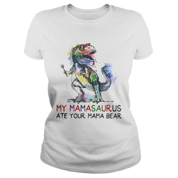 Best My mamasaurus ate your mama bear shirt