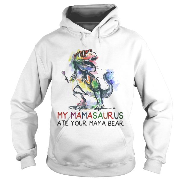 Best My mamasaurus ate your mama bear shirt