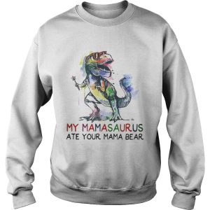 Best My mamasaurus ate your mama bear shirt 3