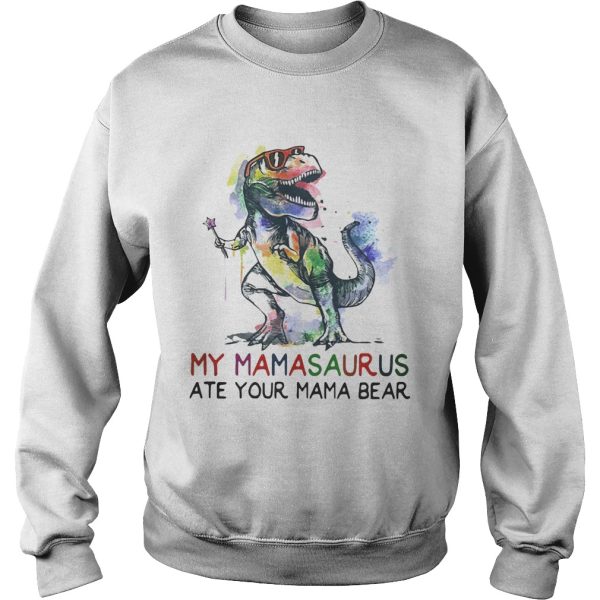 Best My mamasaurus ate your mama bear shirt