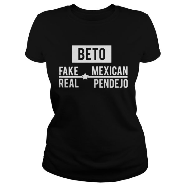 Beto Fake Mexican Real Pendejo Shirt