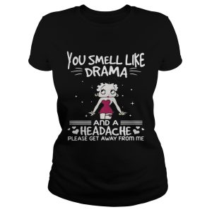 Betty Boop you smell like drama and a headache please get away from me shirt 1