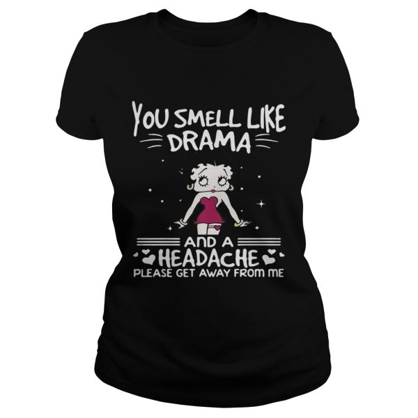 Betty Boop you smell like drama and a headache please get away from me shirt