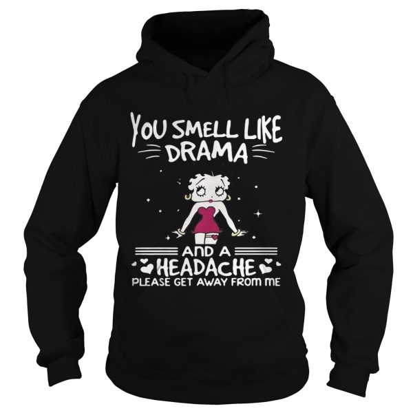 Betty Boop you smell like drama and a headache please get away from me shirt