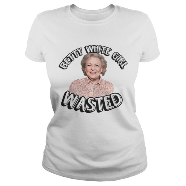 Betty White Girl Wasted shirt