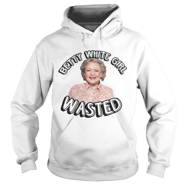 Betty White Girl Wasted shirt