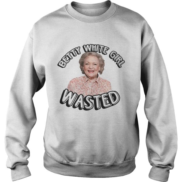 Betty White Girl Wasted shirt