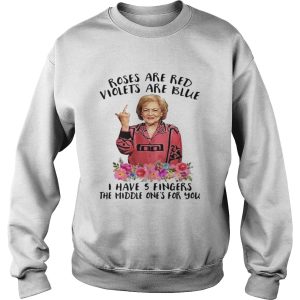 Betty White fucking rose are red violets are blue I have 5 fingers the middle one's for you shirt 1