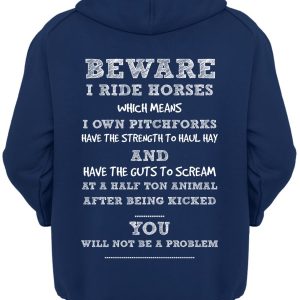 Beware I ride horses which means I own pitchforks have the strength to haul hay and have the guts to scream shirt 1