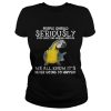 Bird People should seriously stop expecting normal from me we all know shirt