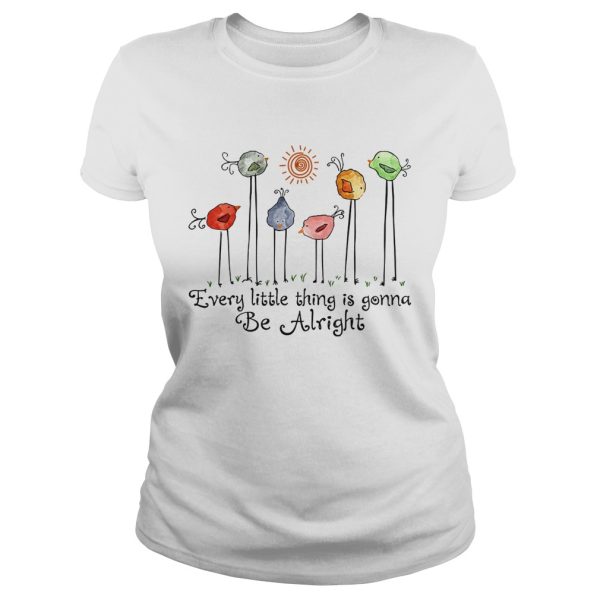 Bird every little thing gonna be alright shirt